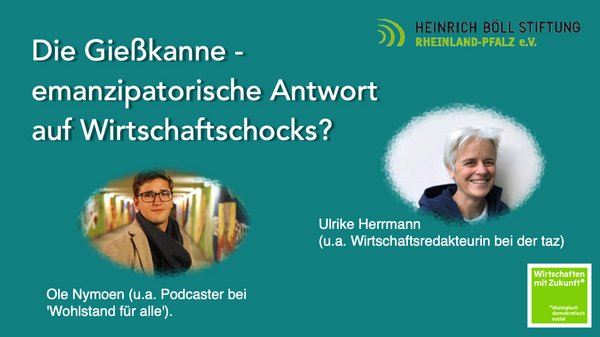 Thumbnail für das Video Gießkanne als emanzipatorische Antwort auf Wirtschaftsschocks mit Fotos von Ole Nymoen und Ulrike Herrmann